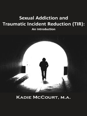 cover image of Sexual Addiction and Traumatic Incident Reduction (TIR)